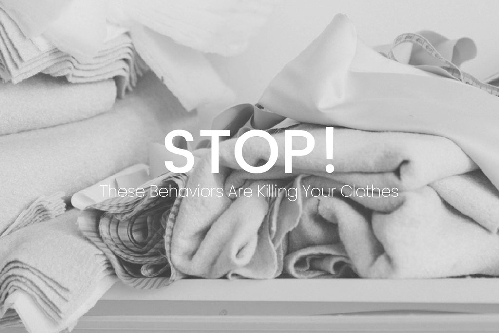 Stop! These Behaviors Are Killing Your Clothes